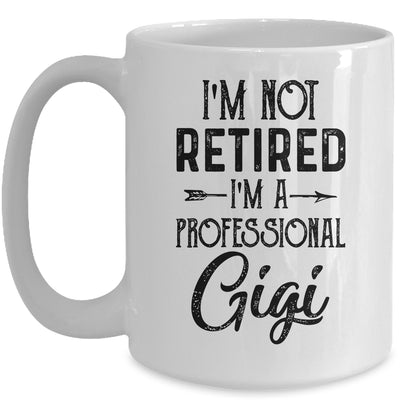 I'm Not Retired A Professional Gigi Funny Mothers Day Mug Coffee Mug | Teecentury.com