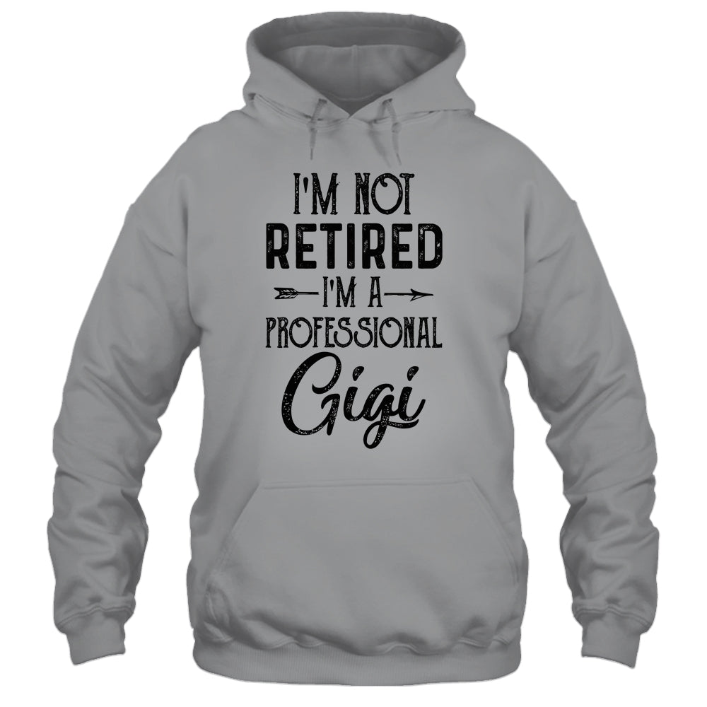I'm Not Retired A Professional Gigi Funny Mothers Day T-Shirt & Hoodie | Teecentury.com