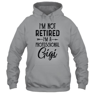 I'm Not Retired A Professional Gigi Funny Mothers Day T-Shirt & Hoodie | Teecentury.com