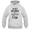 I'm Not Retired A Professional Gigi Funny Mothers Day T-Shirt & Hoodie | Teecentury.com