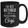 I'm Not Retired A Professional Gigi Mothers Day Mug Coffee Mug | Teecentury.com