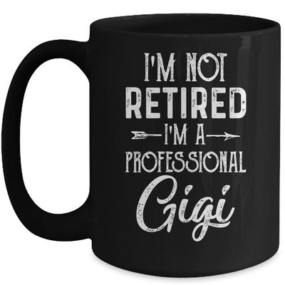 I'm Not Retired A Professional Gigi Mothers Day Mug Coffee Mug | Teecentury.com