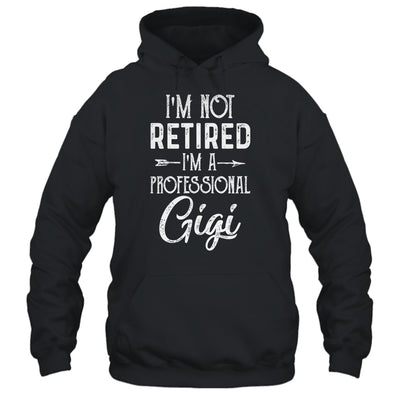 I'm Not Retired A Professional Gigi Mothers Day T-Shirt & Hoodie | Teecentury.com