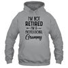 I'm Not Retired A Professional Grammy Funny Mothers Day T-Shirt & Hoodie | Teecentury.com