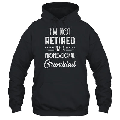 I'm Not Retired A Professional Granddad Father Day T-Shirt & Hoodie | Teecentury.com