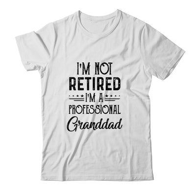 I'm Not Retired A Professional Granddad Funny Father Day T-Shirt & Hoodie | Teecentury.com
