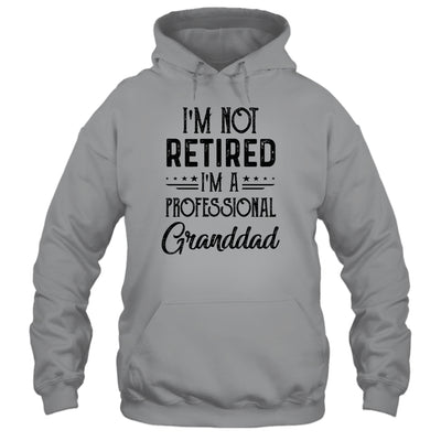 I'm Not Retired A Professional Granddad Funny Father Day T-Shirt & Hoodie | Teecentury.com