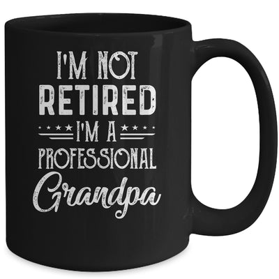 I'm Not Retired A Professional Grandpa Father Day Mug Coffee Mug | Teecentury.com