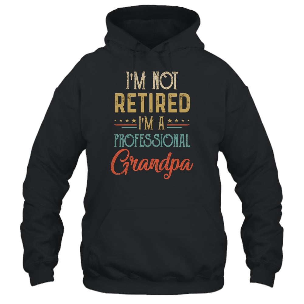 I'm Not Retired A Professional Grandpa Father Day Vintage T-Shirt & Hoodie | Teecentury.com
