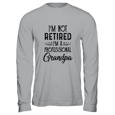 I'm Not Retired A Professional Grandpa Funny Father Day T-Shirt & Hoodie | Teecentury.com