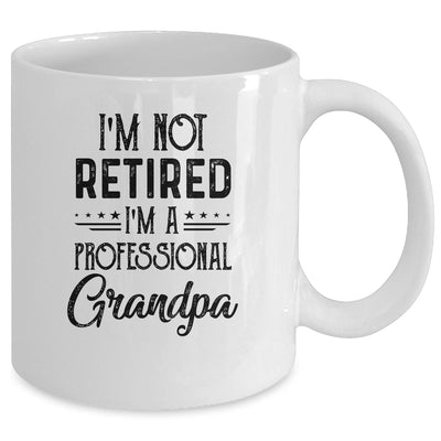 I'm Not Retired A Professional Grandpa Funny Father Day Mug Coffee Mug | Teecentury.com