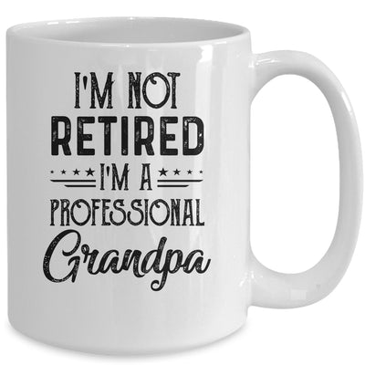 I'm Not Retired A Professional Grandpa Funny Father Day Mug Coffee Mug | Teecentury.com