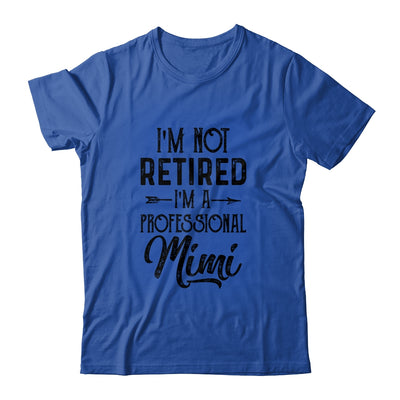 I'm Not Retired A Professional Mimi Funny Mothers Day T-Shirt & Hoodie | Teecentury.com