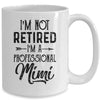 I'm Not Retired A Professional Mimi Funny Mothers Day Mug Coffee Mug | Teecentury.com