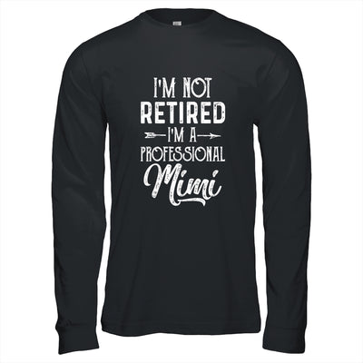 I'm Not Retired A Professional Mimi Mothers Day T-Shirt & Hoodie | Teecentury.com