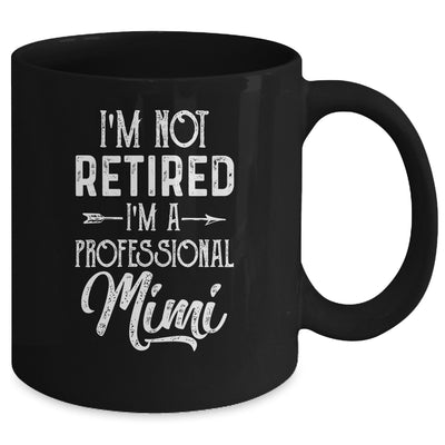 I'm Not Retired A Professional Mimi Mothers Day Mug Coffee Mug | Teecentury.com