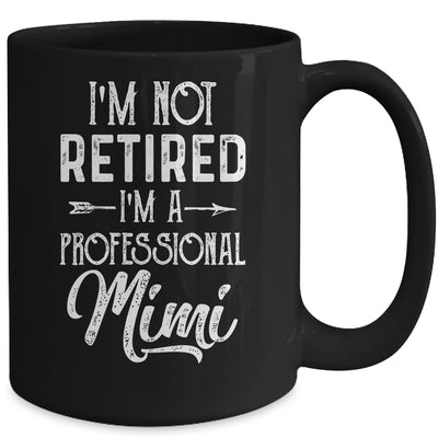 I'm Not Retired A Professional Mimi Mothers Day Mug Coffee Mug | Teecentury.com