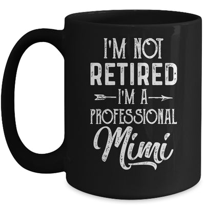 I'm Not Retired A Professional Mimi Mothers Day Mug Coffee Mug | Teecentury.com
