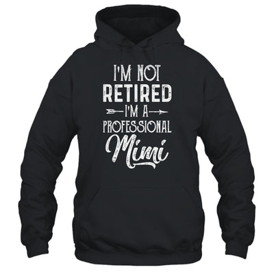I'm Not Retired A Professional Mimi Mothers Day T-Shirt & Hoodie | Teecentury.com