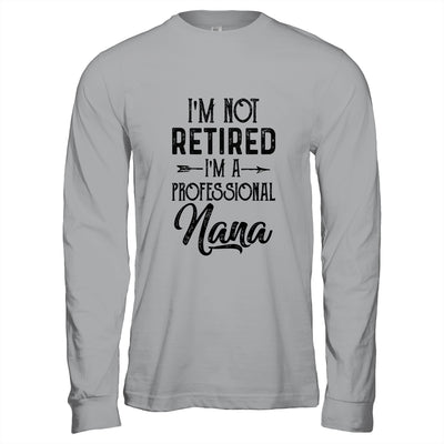 I'm Not Retired A Professional Nana Funny Mothers Day T-Shirt & Hoodie | Teecentury.com