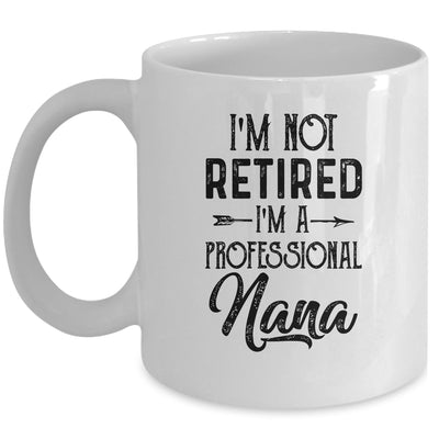 I'm Not Retired A Professional Nana Funny Mothers Day Mug Coffee Mug | Teecentury.com