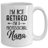I'm Not Retired A Professional Nana Funny Mothers Day Mug Coffee Mug | Teecentury.com