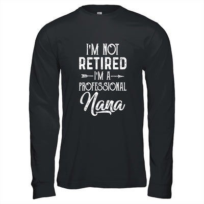 I'm Not Retired A Professional Nana Mothers Day T-Shirt & Hoodie | Teecentury.com