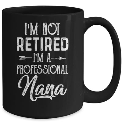 I'm Not Retired A Professional Nana Mothers Day Mug Coffee Mug | Teecentury.com