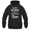 I'm Not Retired A Professional Nana Mothers Day T-Shirt & Hoodie | Teecentury.com