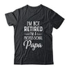 I'm Not Retired A Professional Papa Father Day T-Shirt & Hoodie | Teecentury.com