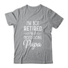 I'm Not Retired A Professional Papa Father Day T-Shirt & Hoodie | Teecentury.com