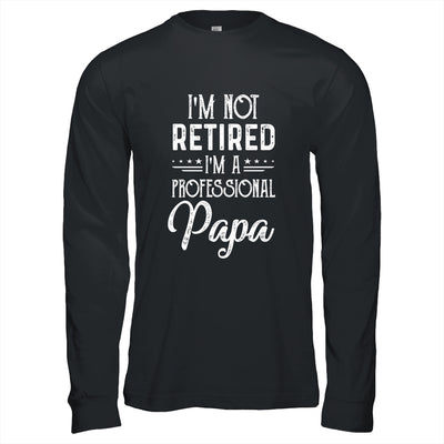 I'm Not Retired A Professional Papa Father Day T-Shirt & Hoodie | Teecentury.com