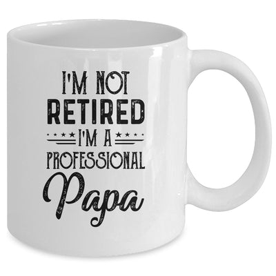 I'm Not Retired A Professional Papa Funny Father Day Mug Coffee Mug | Teecentury.com