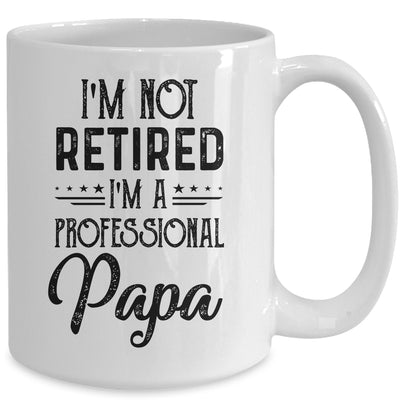 I'm Not Retired A Professional Papa Funny Father Day Mug Coffee Mug | Teecentury.com