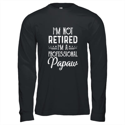 I'm Not Retired A Professional Papaw Father Day T-Shirt & Hoodie | Teecentury.com