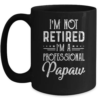 I'm Not Retired A Professional Papaw Father Day Mug Coffee Mug | Teecentury.com