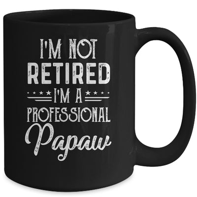 I'm Not Retired A Professional Papaw Father Day Mug Coffee Mug | Teecentury.com