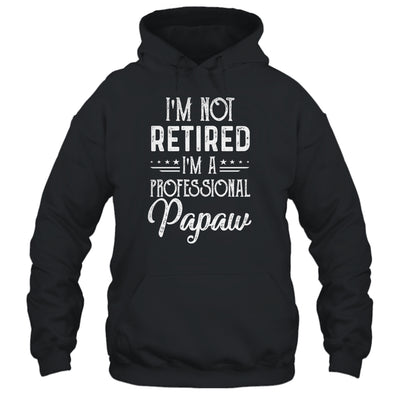 I'm Not Retired A Professional Papaw Father Day T-Shirt & Hoodie | Teecentury.com