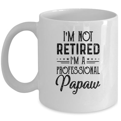 I'm Not Retired A Professional Papaw Funny Father Day Mug Coffee Mug | Teecentury.com