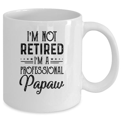 I'm Not Retired A Professional Papaw Funny Father Day Mug Coffee Mug | Teecentury.com