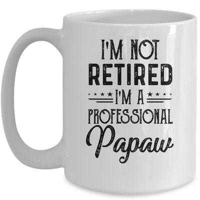 I'm Not Retired A Professional Papaw Funny Father Day Mug Coffee Mug | Teecentury.com