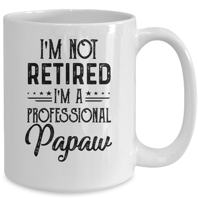 I'm Not Retired A Professional Papaw Funny Father Day Mug Coffee Mug | Teecentury.com