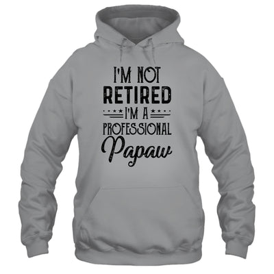 I'm Not Retired A Professional Papaw Funny Father Day T-Shirt & Hoodie | Teecentury.com