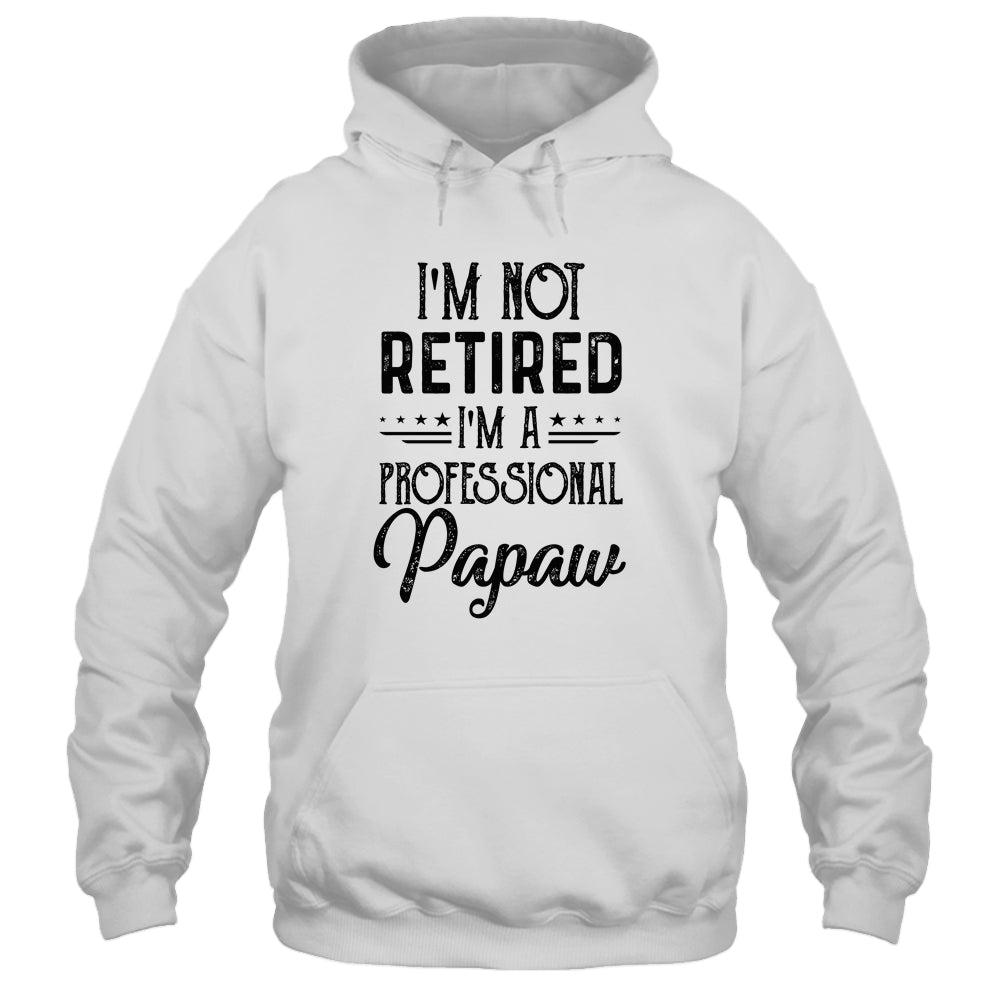 I'm Not Retired A Professional Papaw Funny Father Day T-Shirt & Hoodie | Teecentury.com