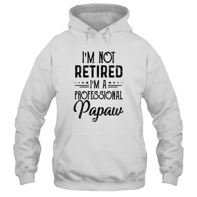 I'm Not Retired A Professional Papaw Funny Father Day T-Shirt & Hoodie | Teecentury.com
