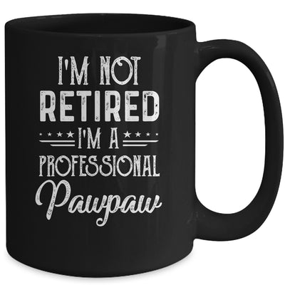 I'm Not Retired A Professional Pawpaw Father Day Mug Coffee Mug | Teecentury.com