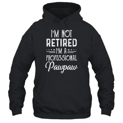 I'm Not Retired A Professional Pawpaw Father Day T-Shirt & Hoodie | Teecentury.com
