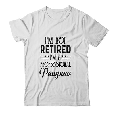 I'm Not Retired A Professional Pawpaw Funny Father Day T-Shirt & Hoodie | Teecentury.com