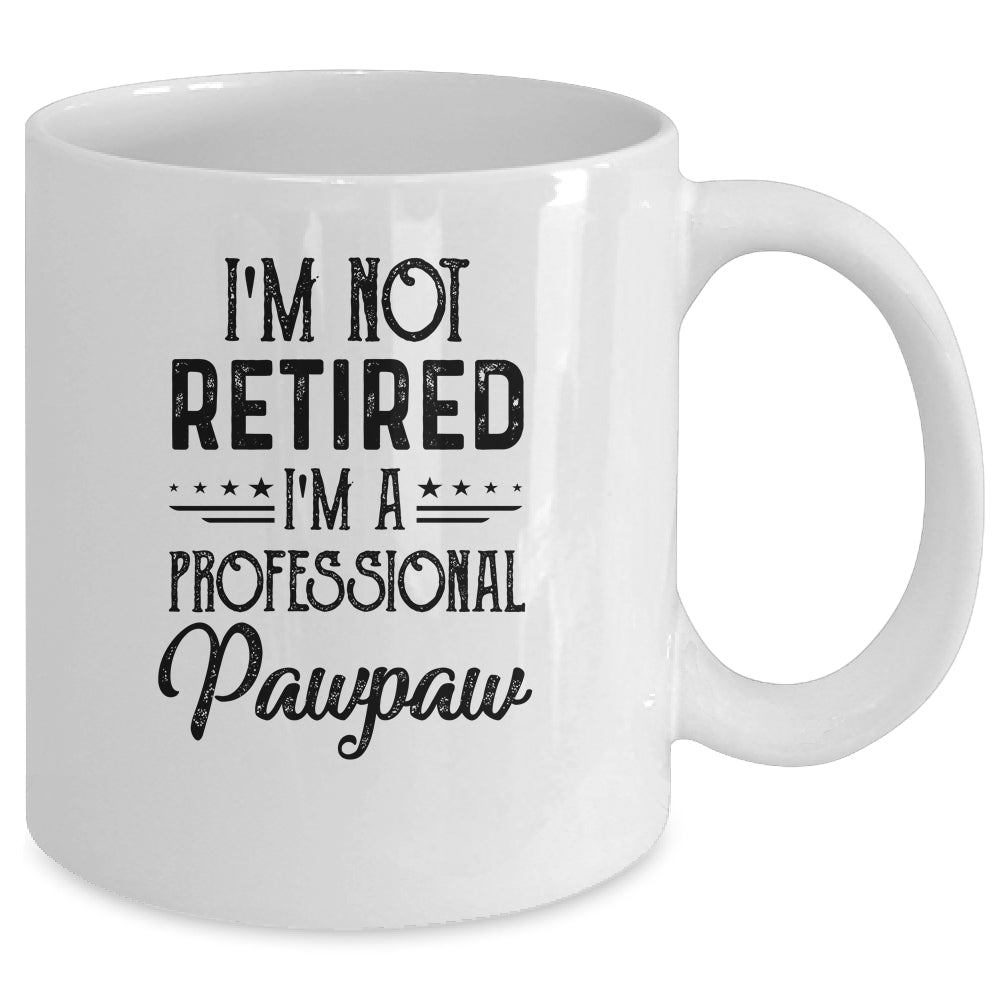 I'm Not Retired A Professional Pawpaw Funny Father Day Mug Coffee Mug | Teecentury.com