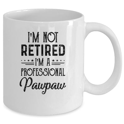 I'm Not Retired A Professional Pawpaw Funny Father Day Mug Coffee Mug | Teecentury.com